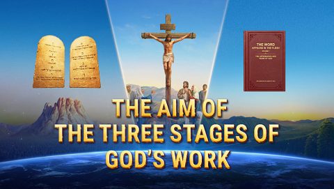 The Aim of the Three Stages of God’s Work