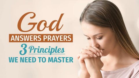 God Answers Prayers - 3 Principles We Need to Master