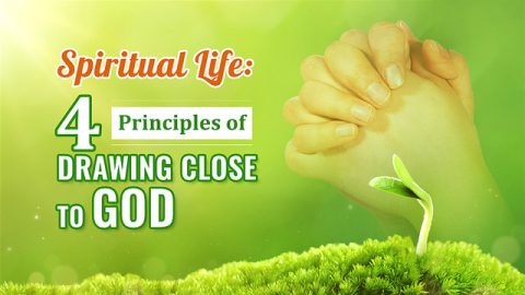 Spiritual Life: 4 Principles of Drawing Close to God