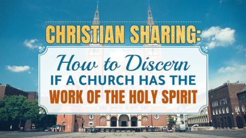 Christian Sharing: How to Discern If a Church Has the Work of the Holy Spirit