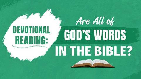 Devotional Reading: Are All of God’s Words in the Bible?