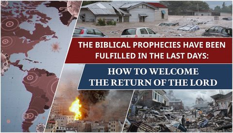 The Biblical Prophecies Have Been Fulfilled in the Last Days: How to Welcome the Return of the Lord
