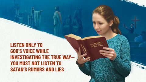 Listen Only to God’s Voice While Investigating the True Way—You Must Not Listen to Satan’s Rumors and Lies
