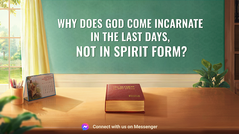 Why Does God Come Incarnate in the Last Days, Not in Spirit Form?