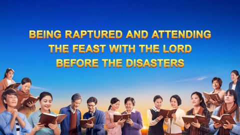 Being Raptured and Attending the Feast With the Lord Before the Disasters
