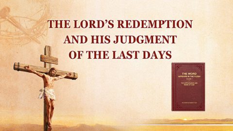 The Lord’s Redemption and God’s Judgment of the Last Days